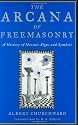 The Arcana of Freemasonry: A History of Masonic Signs and Symbols