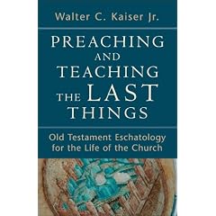 Preaching and Teaching the Last Things: Old Testament Eschatology for the Life of the Church