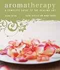 Aromatherapy: A Complete Guide to the Healing Art