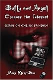 Buffy and Angel Conquer the Internet: Essays on Online Fandom
