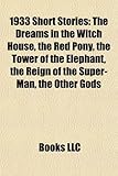 1933 Short Stories (Study Guide): The Dreams in the Witch House, the Red Pony, the Tower of the Elephant, the Reign of the Super-Man-