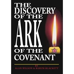 The Discovery of the Ark of the Covenant: Based on the Works Of Baram Blackett and Alan Wilson, from Their Thirty Years of Researches into Authentic British History