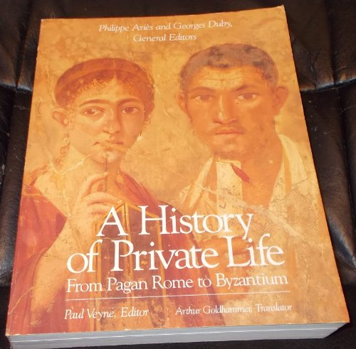 A History Of Private Life - From Pagan Rome to Byzantium - Volume OneFrom The Belknap Press of Harvard University Press