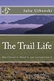 The Trail Life: How I Loved it, Hated it, and Learned from it