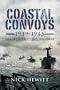 COASTAL CONVOYS 1939 - 1945: The Indestructible Highway