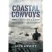 Coastal Convoys 1939-1945: The Indestructible Highway