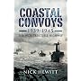Coastal Convoys 1939-1945: The Indestructible Highway