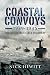 Coastal Convoys 1939-1945: The Indestructible Highway