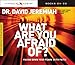 What Are You Afraid Of?: Facing Down Your Fears with Faith