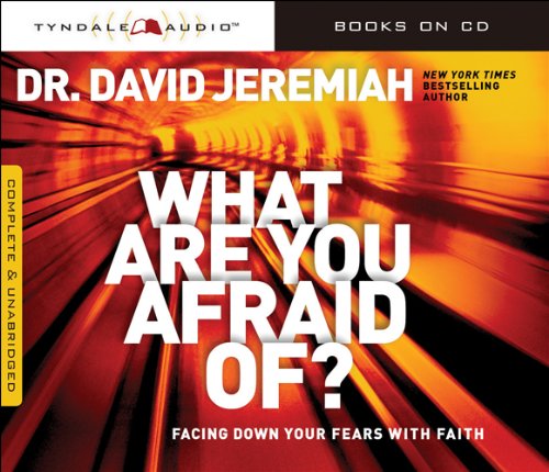 What Are You Afraid Of?: Facing Down Your Fears with Faith