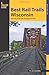 Best Rail Trails Wisconsin: More Than 50 Rail Trails Throughout The State (Best Rail Trails Series)