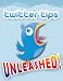 Twitter Tips Unleashed! How to Get More Followers on Twitter. Gain Over 5,000 per Month!