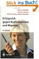Erfolgreich gegen Kopfschmerzen und Migr�ne: Hilfe zu Selbsthilfe. Ursachen erkennen. Gezielt vorbeugen, effektiv behandel