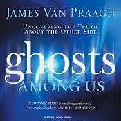 Ghosts Among Us: Uncovering the Truth About the Other Side | [James Van Praagh]