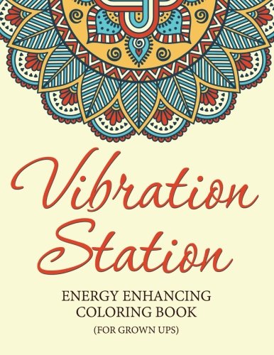 Vibration Station Mandala Coloring Book: Energy Enhancing Coloring Book (for grownups), by Stephanie Kathan D.D.
