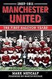 Manchester United, 1907-11 : the first halcyon years