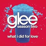 GLEE CAST-WHAT I DID FOR LOVE (GLEE CAST VERSION)