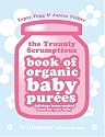 Truuuly Scrumptious Book of Organic Baby Purees: Delicious Home-cooked Food for Your Baby