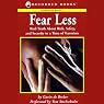 Fear Less: Real Truth About Risk, Safety, and Security in a Time of Terrorism