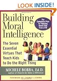 Building Moral Intelligence: The Seven Essential Virtues that Teach Kids to Do the Right Thing