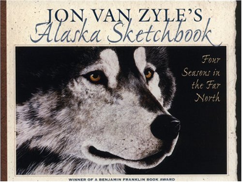 Jon Van Zyle's Alaska Sketchbook: Four Seasons in the Far North