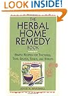 The Herbal Home Remedy Book: Simple Recipes for Tinctures, Teas, Salves, Tonics, and Syrups (Herbal Body)
