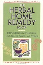 The Herbal Home Remedy Book: Simple Recipes for Tinctures, Teas, Salves, Tonics, and Syrups