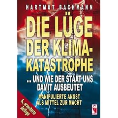 Die L�ge der Klimakatastrophe: ...und wie der Staat uns damit ausbeutet. Manipulierte Angst als Mittel zur Macht