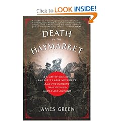 Death in the Haymarket: A Story of Chicago, the First Labor Movement and the Bombing that Divided Gilded Age America