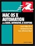 Mac OS X Automation with Xcode, Automator, and Scripting: Visual QuickPro Guide