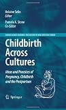 Childbirth Across Cultures: Ideas and Practices of Pregnancy, Childbirth and the Postpartum (Science Across Cultures: the History of Non-Western Science) Image of Childbirth Across Cultures: Ideas and Practices of Pregnancy, Childbirth and the Postpartum (Science Across Cultures: the History of Non-Western Science)