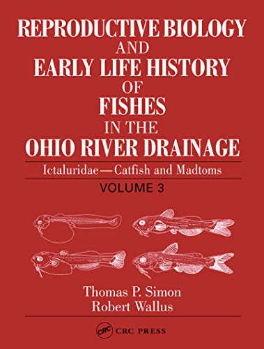 Reproductive Biology and Early Life History of Fishes in the Ohio River Drainage: Ictaluridae - Catfish and Madtoms, Volume 3