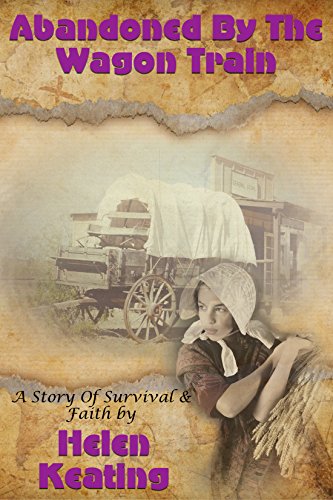 Abandoned By The Wagon Train: A Story of Survival & Faith