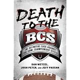 Death to the BCS: The Definitive Case Against the Bowl Championship Series