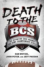 Death to the BCS : the definitive case against the Bowl Championship Series