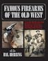 Famous Firearms of the Old West: From Wild Bill Hickok's Colt Revolvers to Geronimo's Winchester, Twelve Guns That Shaped Our History
