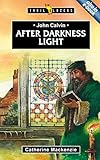 After darkness light : John Calvin