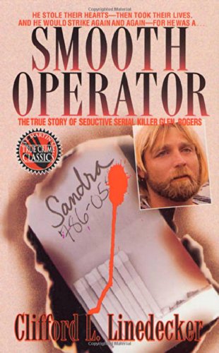 Smooth Operator: The True Story of Seductive Serial Killer Glen Rogers (St. Martin's True Crime Library)