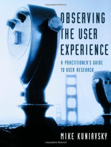 Observing the User Experience: A Practitioner's Guide to User Research by Kuniavsky, Mike(April 22, 2003) Paperback