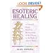 Esoteric Healing: a Practical Guide Based on the Teachings of the Tibetan in the Works of Alice A. Bailey