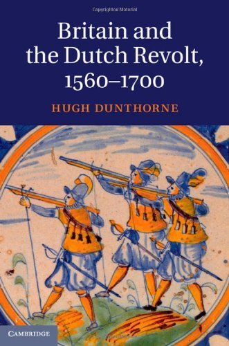 Britain and the Dutch Revolt 1560-1700 by Hugh Dunthorne (2013-09-23)