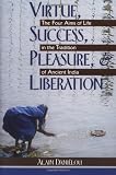 Virtue, Success, Pleasure and Liberation: Four Aims of Life in the Tradition of Ancient India