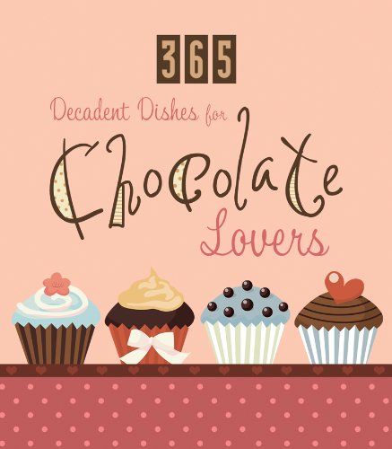 365 Decadent Dishes for Chocolate Lovers (365 Perpetual Calendars)