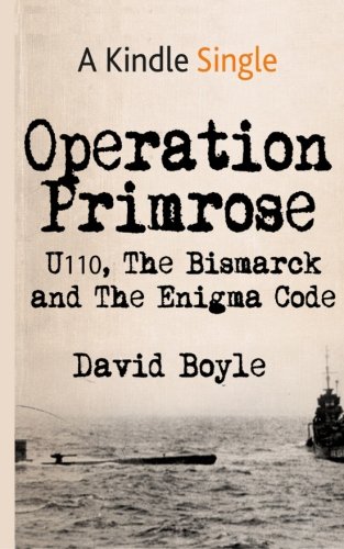 Operation Primrose: U110, the Bismarck and the Enigma Code, by David Boyle