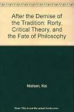 After the demise of the tradition : Rorty, critical theory, and the fate of philosophy