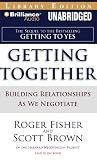 Getting Together : Building Relationships As We Negotiate