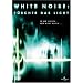 White Noise: F�rchte das Licht