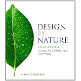 Design by Nature: Using Universal Forms and Principles in Design (Voices That Matter) ~ Maggie Macnab