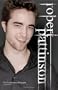 Robert Pattinson: The Unauthorized Biography