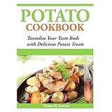 potato cookbook tantalize your taste buds with delicious potato treats